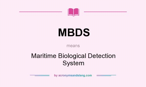 What does MBDS mean? It stands for Maritime Biological Detection System