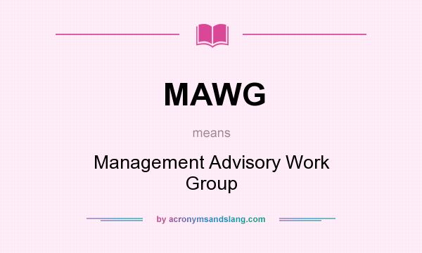 What does MAWG mean? It stands for Management Advisory Work Group