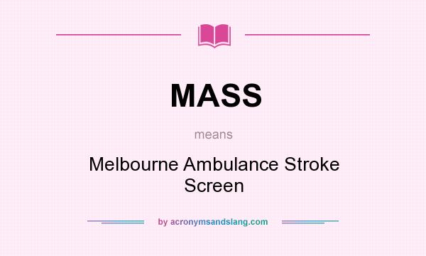 What does MASS mean? It stands for Melbourne Ambulance Stroke Screen