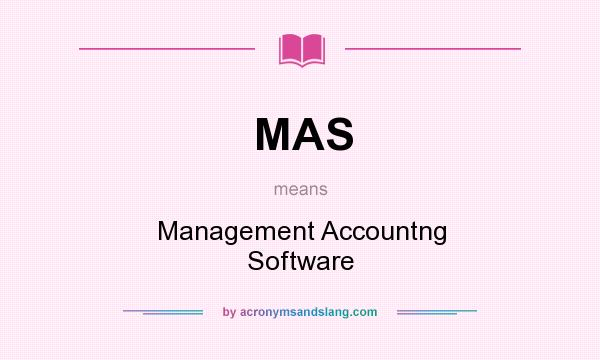 What does MAS mean? It stands for Management Accountng Software