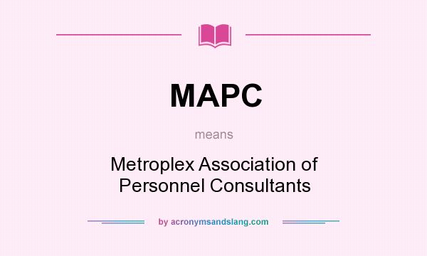 What does MAPC mean? It stands for Metroplex Association of Personnel Consultants