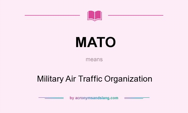 What does MATO mean? It stands for Military Air Traffic Organization