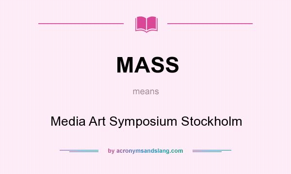 What does MASS mean? It stands for Media Art Symposium Stockholm