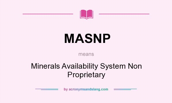 What does MASNP mean? It stands for Minerals Availability System Non Proprietary