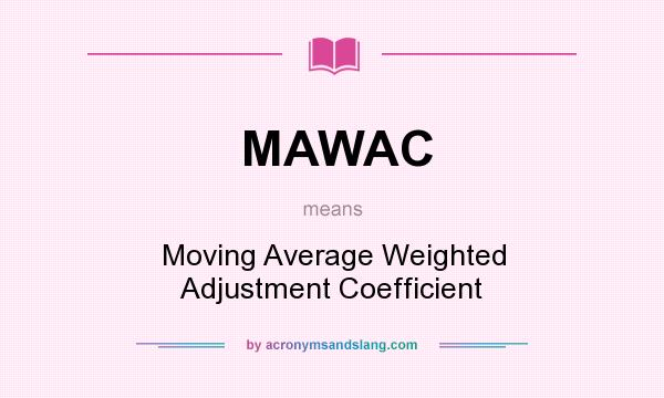 What does MAWAC mean? It stands for Moving Average Weighted Adjustment Coefficient