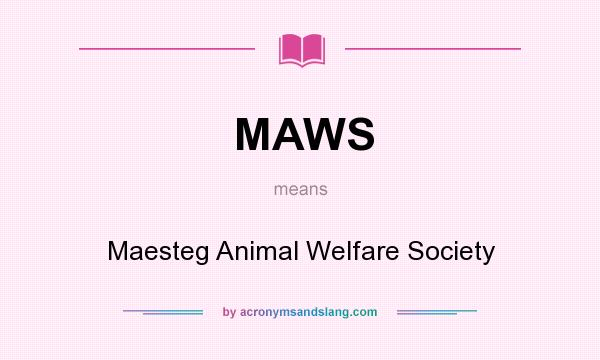 What does MAWS mean? It stands for Maesteg Animal Welfare Society