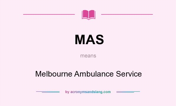 What does MAS mean? It stands for Melbourne Ambulance Service