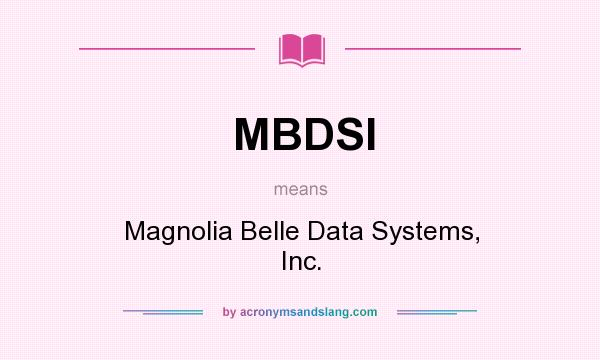 What does MBDSI mean? It stands for Magnolia Belle Data Systems, Inc.