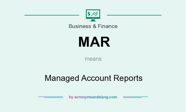 What does MAR mean? It stands for Managed Account Reports