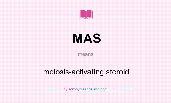 What does MAS mean? It stands for meiosis-activating steroid