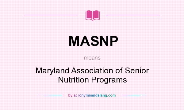 What does MASNP mean? It stands for Maryland Association of Senior Nutrition Programs