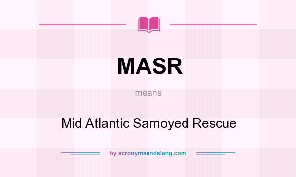 What does MASR mean? It stands for Mid Atlantic Samoyed Rescue