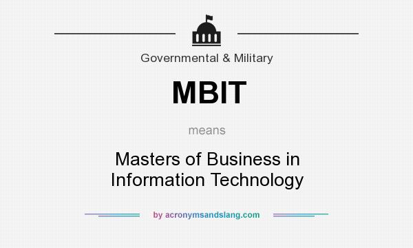 What does MBIT mean? It stands for Masters of Business in Information Technology