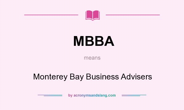 What does MBBA mean? It stands for Monterey Bay Business Advisers