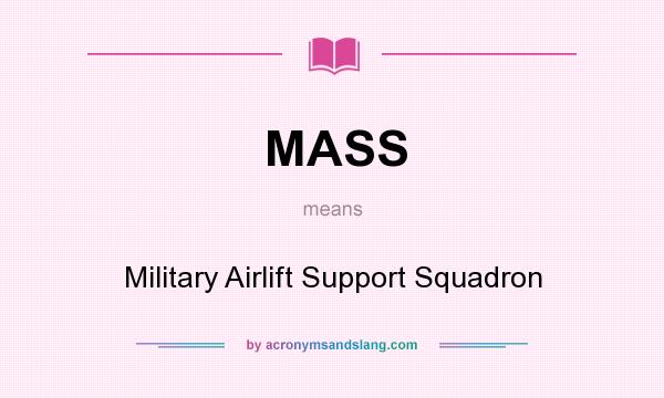 What does MASS mean? It stands for Military Airlift Support Squadron