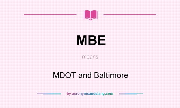 What does MBE mean? It stands for MDOT and Baltimore