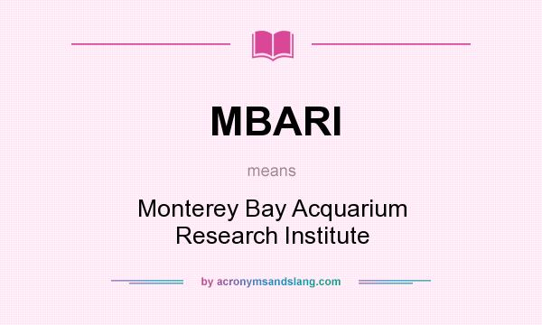 What does MBARI mean? It stands for Monterey Bay Acquarium Research Institute