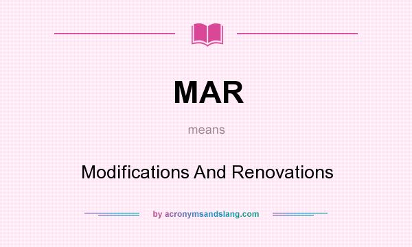 What does MAR mean? It stands for Modifications And Renovations