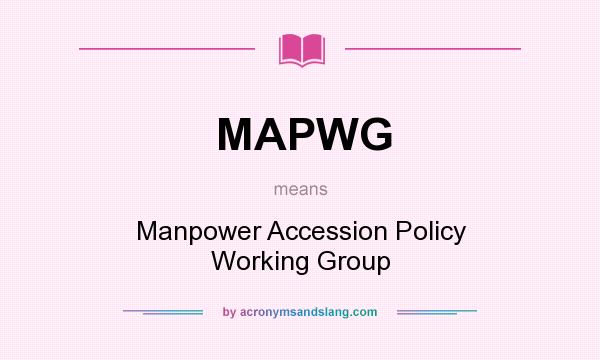What does MAPWG mean? It stands for Manpower Accession Policy Working Group