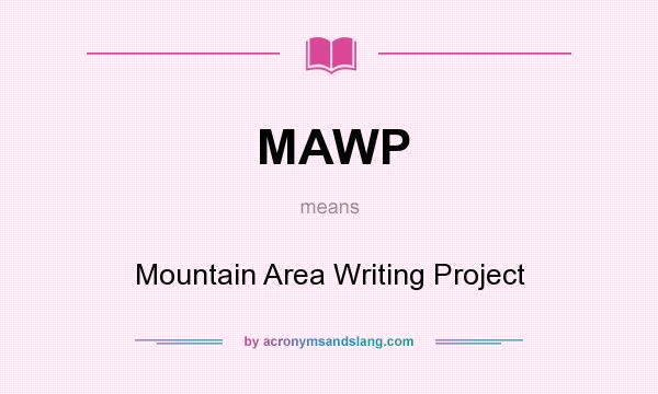 What does MAWP mean? It stands for Mountain Area Writing Project