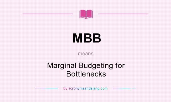 What does MBB mean? It stands for Marginal Budgeting for Bottlenecks