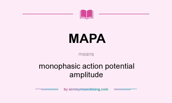 What does MAPA mean? It stands for monophasic action potential amplitude