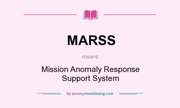 What does MARSS mean? It stands for Mission Anomaly Response Support System