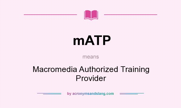 What does mATP mean? It stands for Macromedia Authorized Training Provider