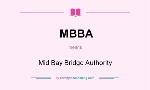 What does MBBA mean? It stands for Mid Bay Bridge Authority