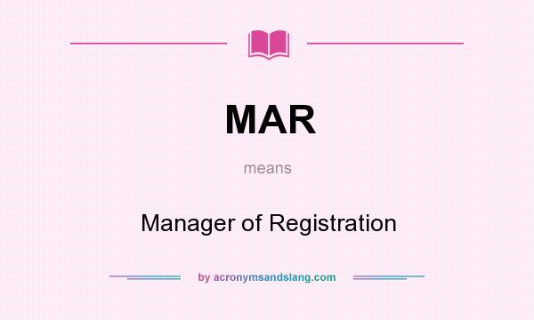 What does MAR mean? It stands for Manager of Registration