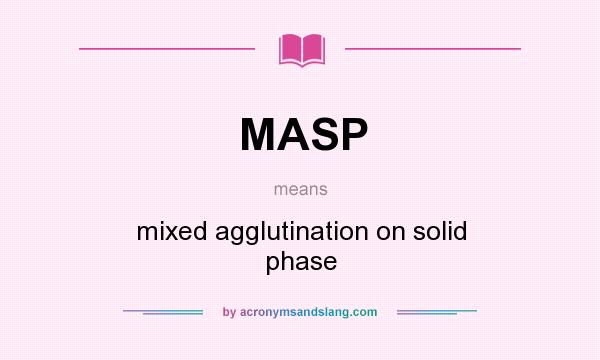 What does MASP mean? It stands for mixed agglutination on solid phase