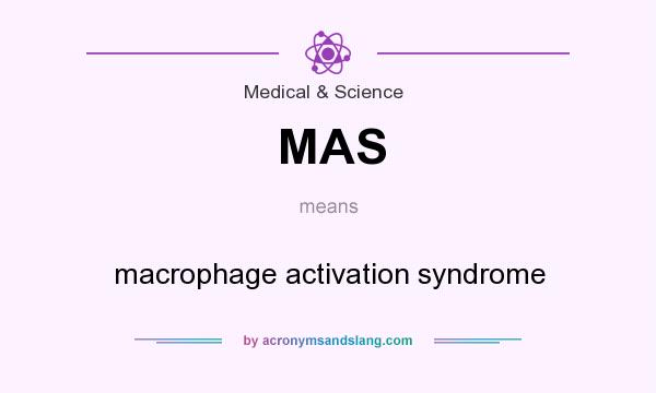 What does MAS mean? It stands for macrophage activation syndrome
