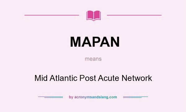 What does MAPAN mean? It stands for Mid Atlantic Post Acute Network
