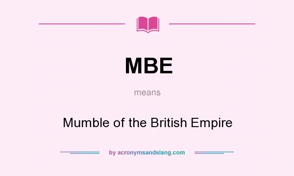 What does MBE mean? It stands for Mumble of the British Empire