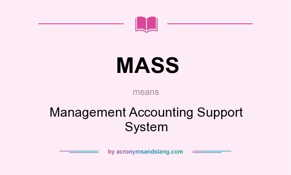 What does MASS mean? It stands for Management Accounting Support System