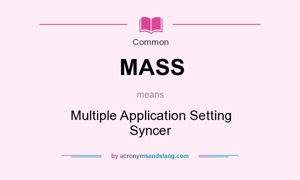 What does MASS mean? It stands for Multiple Application Setting Syncer