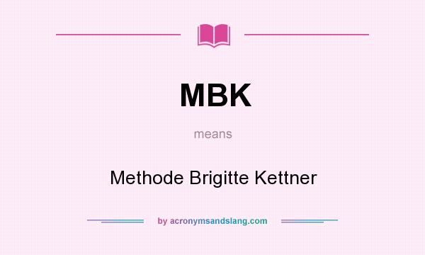 What does MBK mean? It stands for Methode Brigitte Kettner