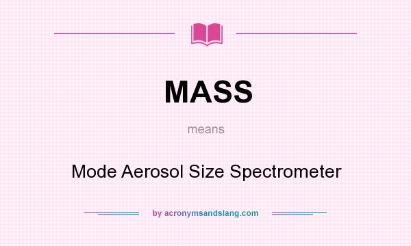 What does MASS mean? It stands for Mode Aerosol Size Spectrometer
