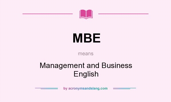 What does MBE mean? It stands for Management and Business English