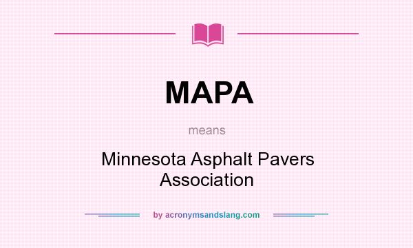 What does MAPA mean? It stands for Minnesota Asphalt Pavers Association