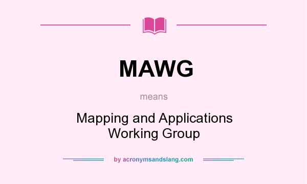 What does MAWG mean? It stands for Mapping and Applications Working Group