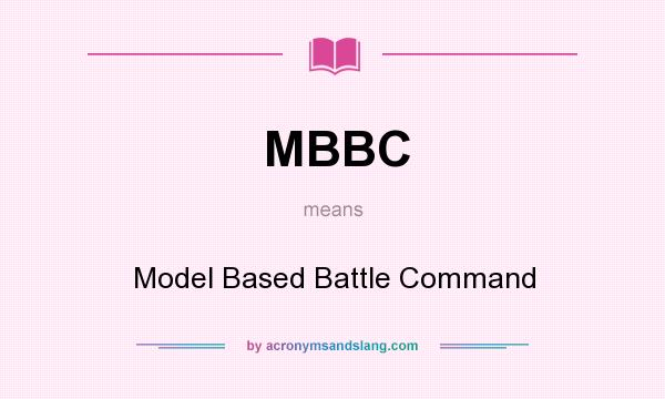 What does MBBC mean? It stands for Model Based Battle Command