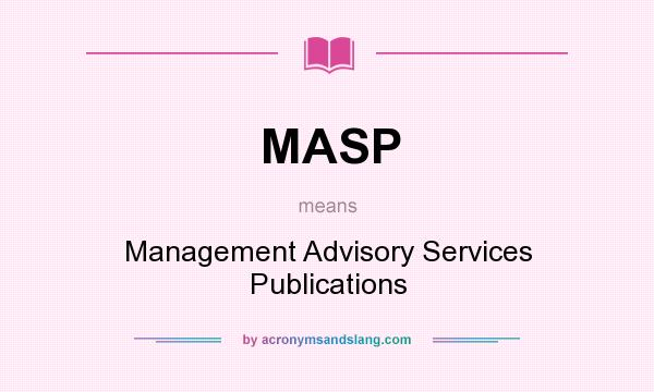 What does MASP mean? It stands for Management Advisory Services Publications