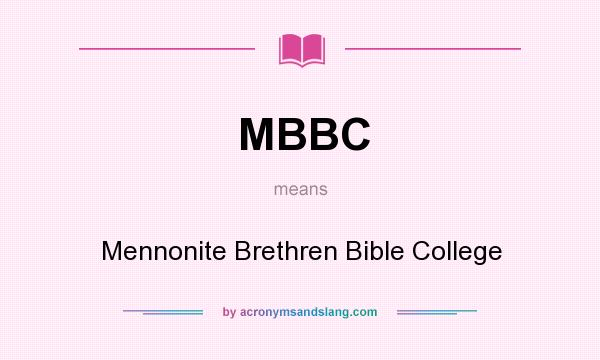 What does MBBC mean? It stands for Mennonite Brethren Bible College