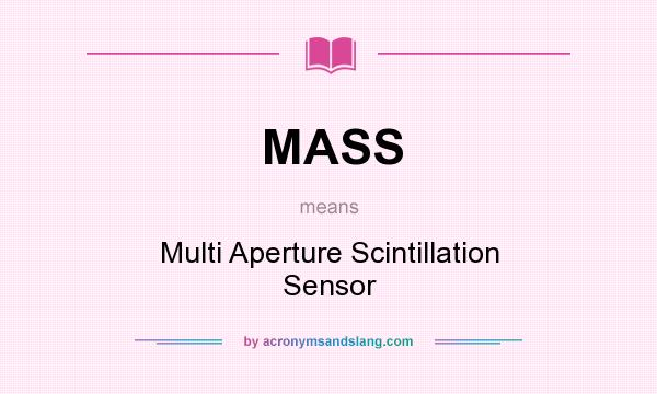 What does MASS mean? It stands for Multi Aperture Scintillation Sensor