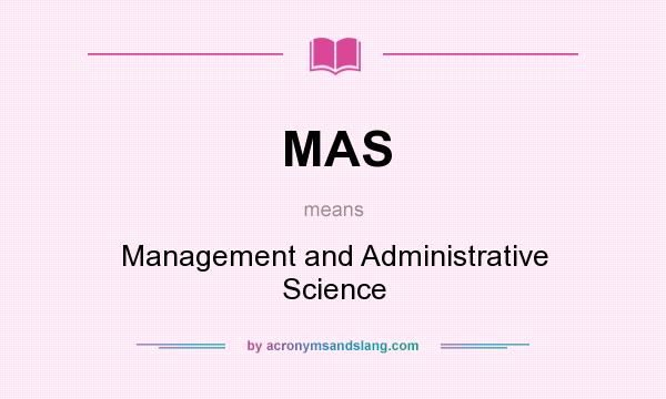 What does MAS mean? It stands for Management and Administrative Science