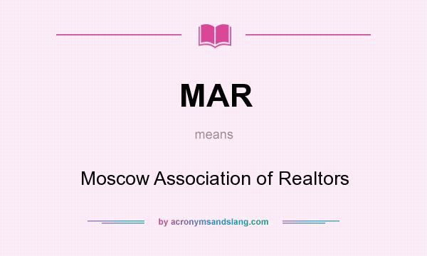 What does MAR mean? It stands for Moscow Association of Realtors