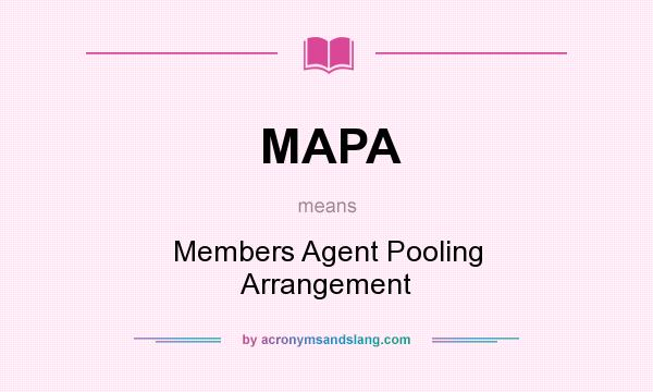 What does MAPA mean? It stands for Members Agent Pooling Arrangement