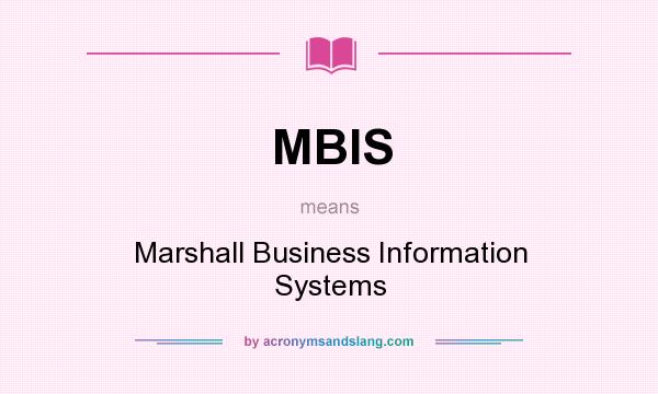 What does MBIS mean? It stands for Marshall Business Information Systems