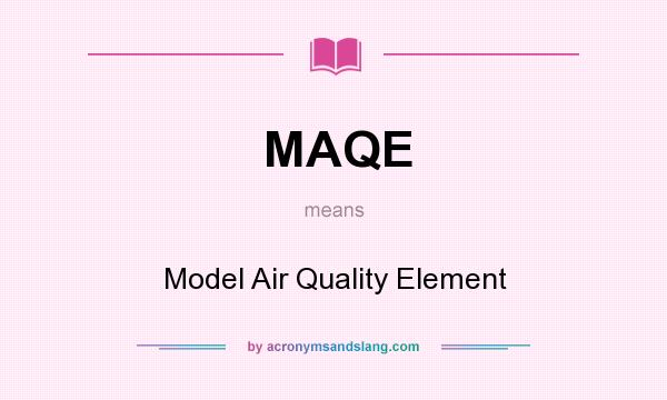 What does MAQE mean? It stands for Model Air Quality Element